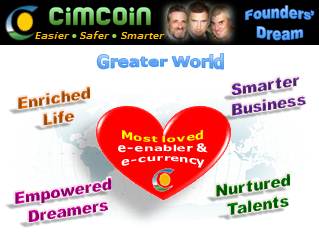 Cimcoin - Foiuders' Entrepreneurial Dream: Better World, smarter business, nurtured talents, empowered dreamers, enriched life