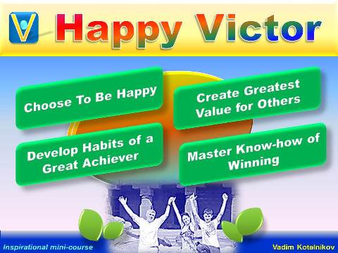 HAPPY VICTOR mini-course by Vadim Kotelnikov - How To Find Happiness, Be a Winner, Achieve Great Success (PowerPoint presentation download)
