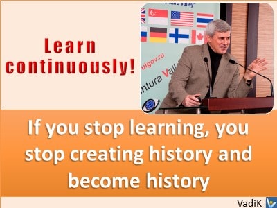 Best learning quote Is you stop learning you stop creating history and become history Vadim Kotelnikov