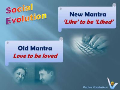 Love Jokes Social Evolution: Old mantra: Love to be loved. New mantra: Like to be liked. Vadim Kotelnikov Social network jokes