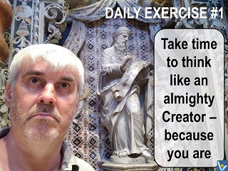 Daily Exercise #1. Take time to think like an almighty Creator ─ because you are! Vadim Kotelnikov best quotes