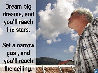 Vadim Kotelnikov quotes Set a narrow goal, and you'll reach the ceiling. Dream big dreams, and you'll reach the stars.