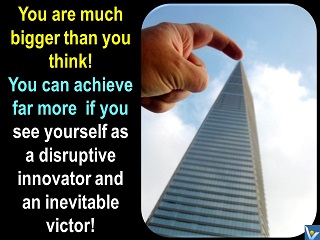 You are much bigger than you think, disruptive entrepreneur, Vadim Kotelnikov