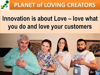 Innovation is Love Passion Customers Vadim Kotelnikov quotes Innompic Planet of Loving Creators