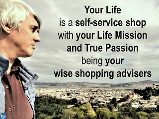Life is a self-service shop Mission Passion Vadim Kotelnikov life advice quotes