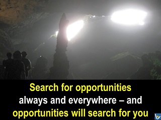 Search for opportunities everywhere and opportunities will search for you Vadim Kotelnikov quotes